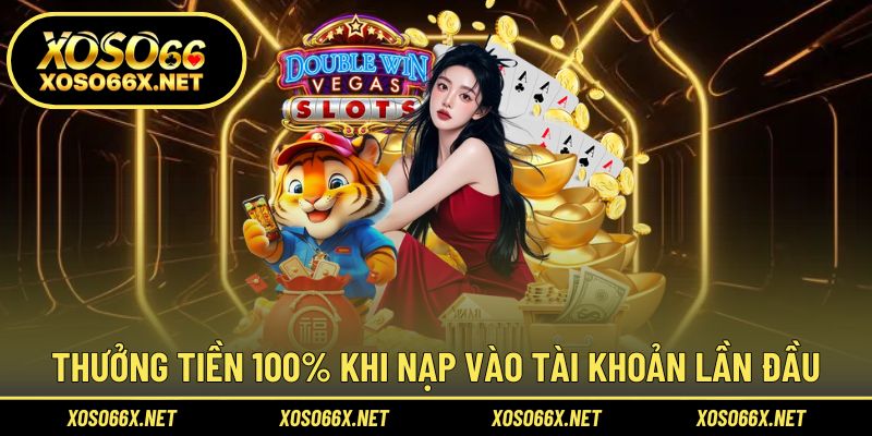 Nạp lần đầu với mức thưởng đến 100% cực đã