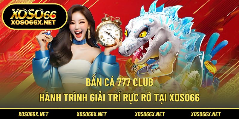 Bắn cá 777 Club