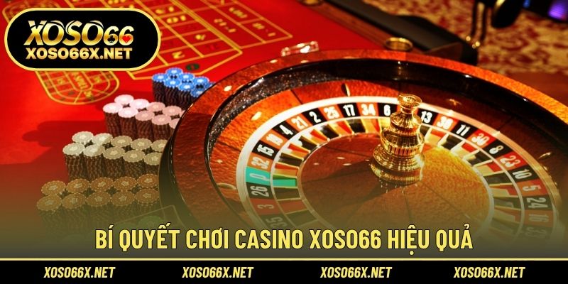 Bí quyết chơi casino XOSO66 hiệu quả
