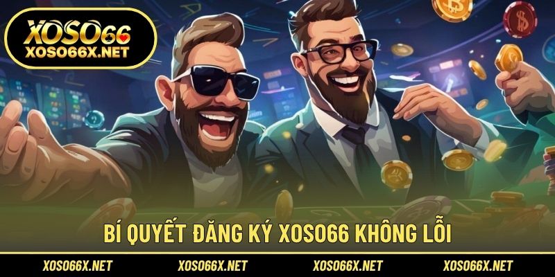 Bí quyết đăng ký XOSO66 không lỗi