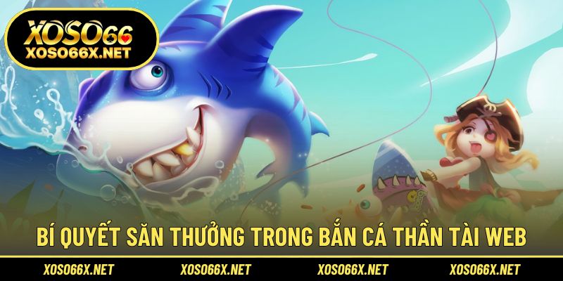 Bí quyết nâng cao hiệu suất bắn cá và thu về nhiều phần thưởng