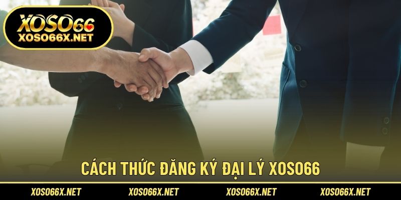 Cách thức đăng ký đại lý XOSO66