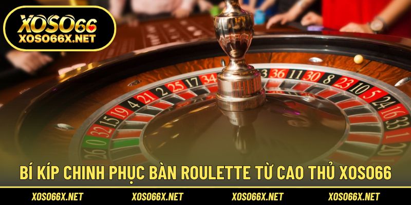 Chiến lược hiệu quả giúp tăng cơ hội thắng roulette online