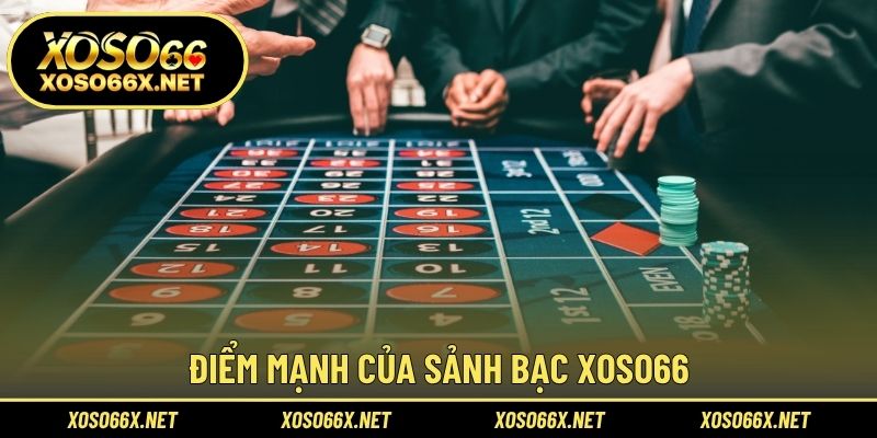 Điểm mạnh của sảnh bạc XOSO66