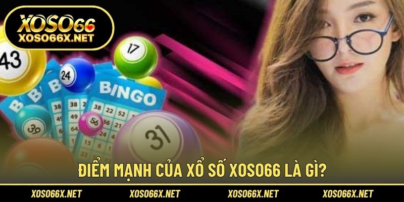 Điểm mạnh của xổ số XOSO66 là gì?