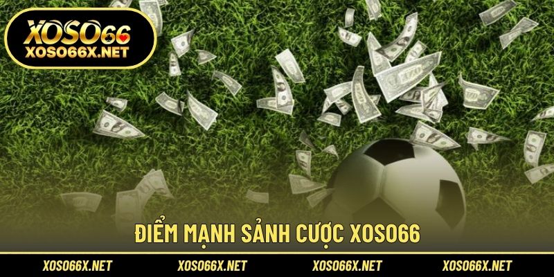 Điểm mạnh sảnh cược XOSO66