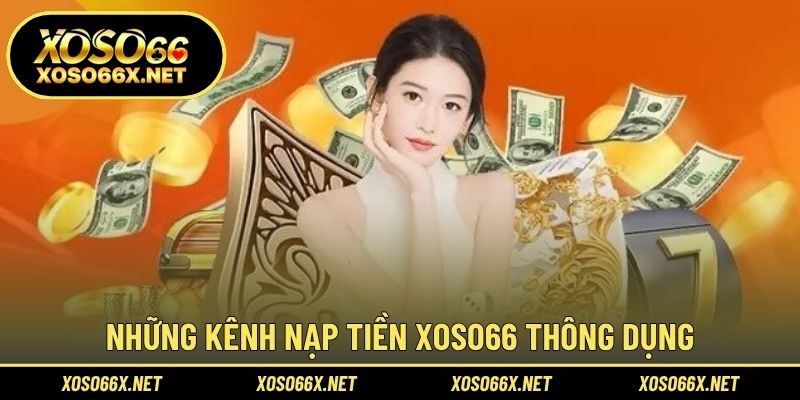 Những kênh nạp tiền XOSO66 thông dụng