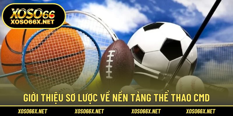 Khám phá nền tảng thể thao CMD với nhiều ưu thế vượt trội