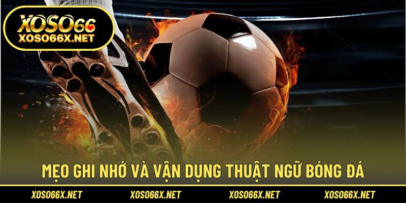 Luyện ghi nhớ giúp hiểu kèo sâu và áp dụng dễ dàng