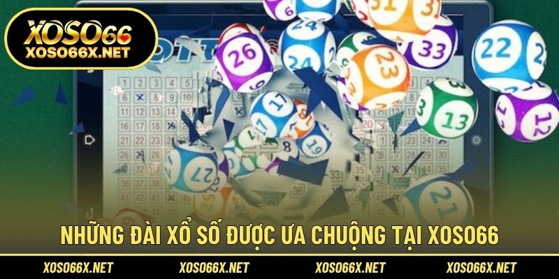 Những đài xổ số được ưa chuộng tại XOSO66