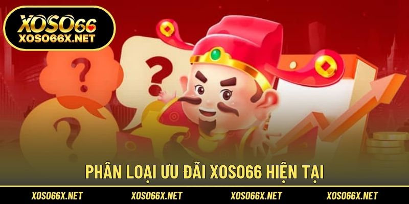 Phân loại ưu đãi XOSO66 hiện tại