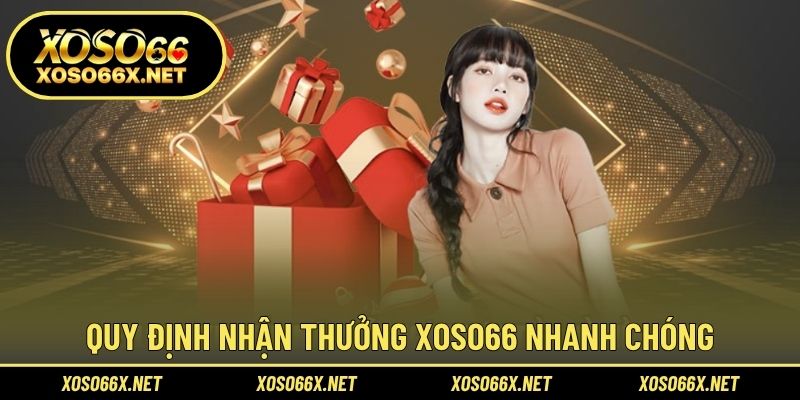 Quy định nhận thưởng XOSO66 nhanh chóng