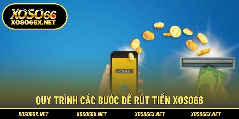 Quy trình các bước để rút tiền XOSO66