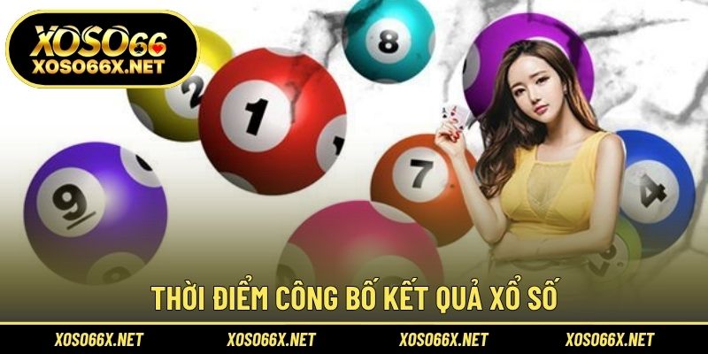 Thời điểm công bố kết quả xổ số