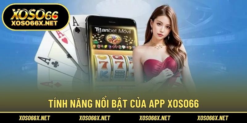 Tính năng nổi bật của app XOSO66