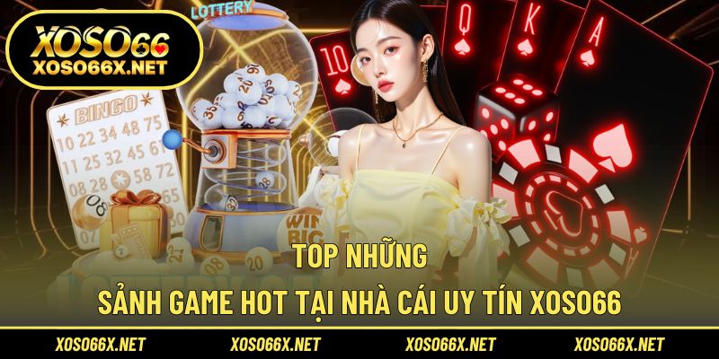 Điểm danh sảnh game hot góp mặt tại nhà cái Xoso66
