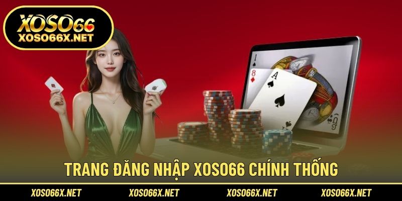 Trang đăng nhập XOSO66 chính thống